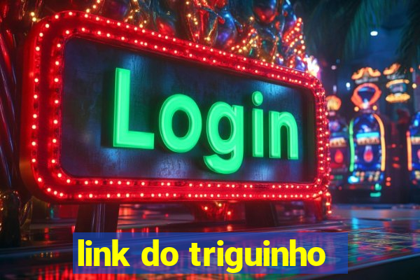 link do triguinho